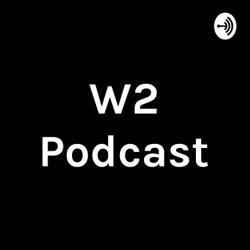 W2 Podcast