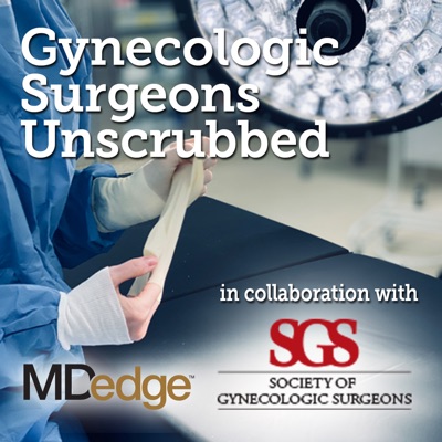 Gynecologic Surgeons Unscrubbed Gynecologic Surgeons Unscrubbed