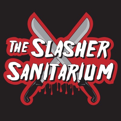The Slasher Sanitarium Podcast The Slasher Sanitarium Podcast