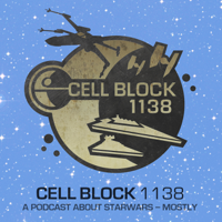 Cell Block 1138: A Star Wars Podcast podcast