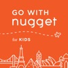 Go With Nugget for Kids