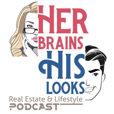 Her Brains His Looks Real Estate & Lifestyle Podcast Her Brains His Looks Real Estate & Lifestyle Podcast