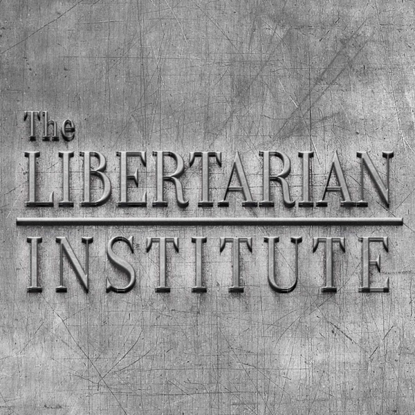 The Libertarian Institute - All Podcasts Artwork