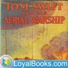 Tom Swift and His Aerial Warship, or, the Naval Terror of the Seas by Victor Appleton artwork