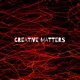 CREATIVE MATTERS: (The Creative Highs & Real Life Lows, Of A Dream Chasing, Creative Soul) 