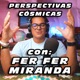 Perspectivas Cósmicas con Fer Fer Miranda