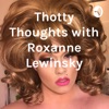 Thotty Thoughts with Roxanne Lewinsky artwork