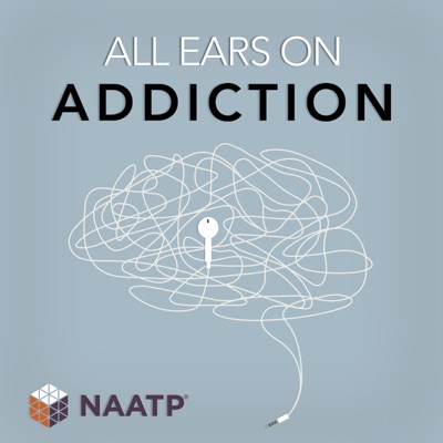 All Ears on Addiction: An NAATP Podcast All Ears on Addiction: An NAATP Podcast