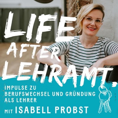 Life after Lehramt: Impulse zu Berufswechsel und Gründung als Lehrer:Isabell Probst - isabellprobst.de