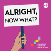 Alright, Now What? - Canadian Women's Foundation