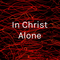 In Christ Alone podcast