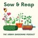 Sow & Reap - The urban gardening podcast