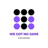 We Got No Jams - A BTS Podcast artwork