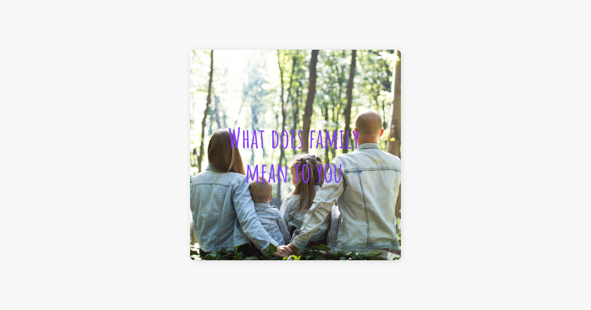 Apple Podcasts What Does Family Mean To You apple-podcasts-what-does-family-mean-to-you