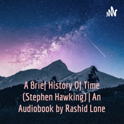 A Brief History Of Time (Stephen Hawking) | An Audiobook by Rashed Lone