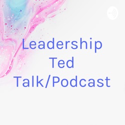 Leadership Ted Talk/Podcast