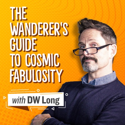 The Wanderer's Guide to Cosmic Fabulosity The Wanderer's Guide to Cosmic Fabulosity