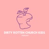 Dirty Rotten Church Kids