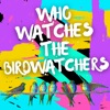 Who Watches the Birdwatchers?  artwork