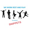 We Work Rest and Play - SNIPPETS artwork