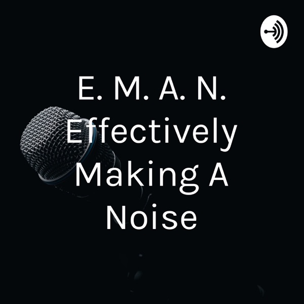E. M. A. N. Effectively Making A Noise Artwork