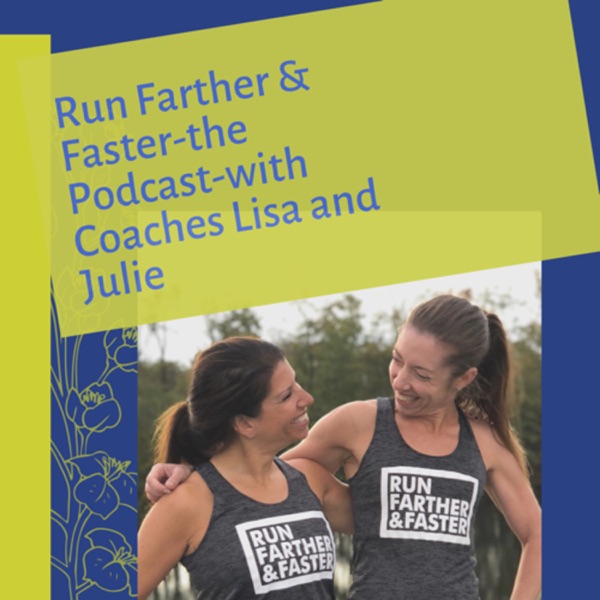 Run Farther & Faster — The Podcast with Coaches Lisa Levin and Julie Sapper Artwork