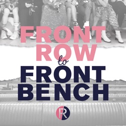 Front Row To Front Bench Podcast