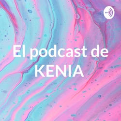 El podcast de KENIA 💖