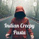 Indian Creepy Pasta
