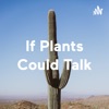 If Plants Could Talk artwork