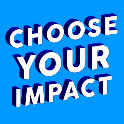 Choose Your Impact Choose Your Impact
