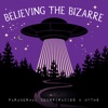 Believing the Bizarre: Paranormal Conspiracies & Myths artwork