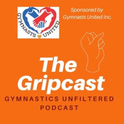 The Gripcast: Gymnastics Unfiltered The Gripcast: Gymnastics Unfiltered