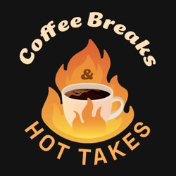 Coffee Breaks & Hot Takes