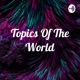Topics Of The World