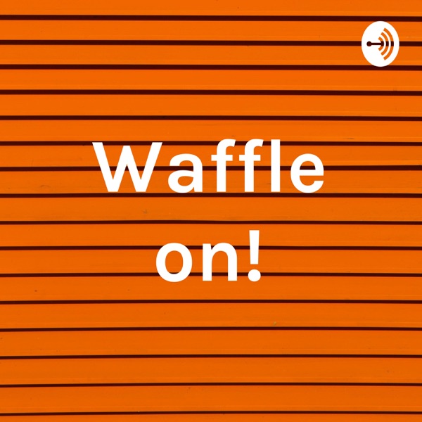 Waffle on! Artwork