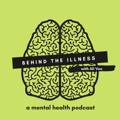 Behind the Illness with Ali Vee Behind the Illness with Ali Vee