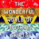 The Wonderful World Of Football Shirts