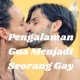 Pengalaman Gua Menjadi Seorang Gay