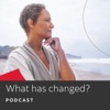 What Has Changed Podcast artwork