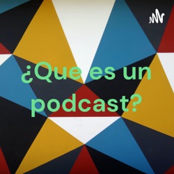 ¿Que es un podcast?