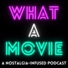 What A Movie: A Nostalgia-Infused Podcast artwork