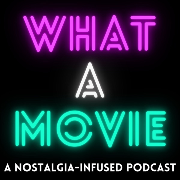 What A Movie: A Nostalgia-Infused Podcast Artwork