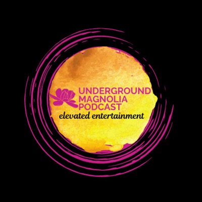 Underground Magnolia Podcast Underground Magnolia Podcast