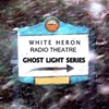 White Heron Radio Theatre's Ghost Light Series artwork