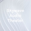 Skywave Audio Theater artwork
