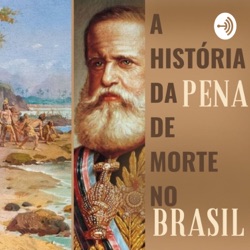 A história da Pena de Morte no Brasil