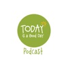 TODAY is a Good Day Podcast artwork