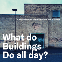 What Do Buildings Do All Day? podcast