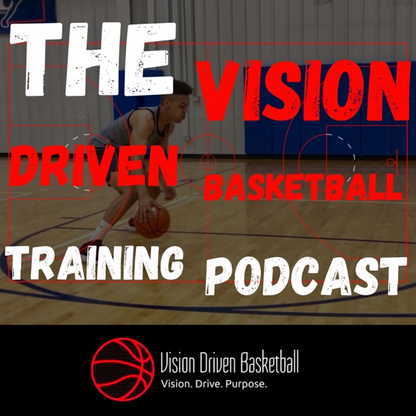 The Vision Driven Basketball Training Podcast